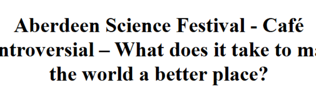 INITIALISE at Aberdeen Science Festival – Café Controversial